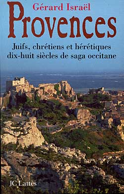 Provences : juifs, chrétiens et hérétiques, dix-huit siècles de saga occitane