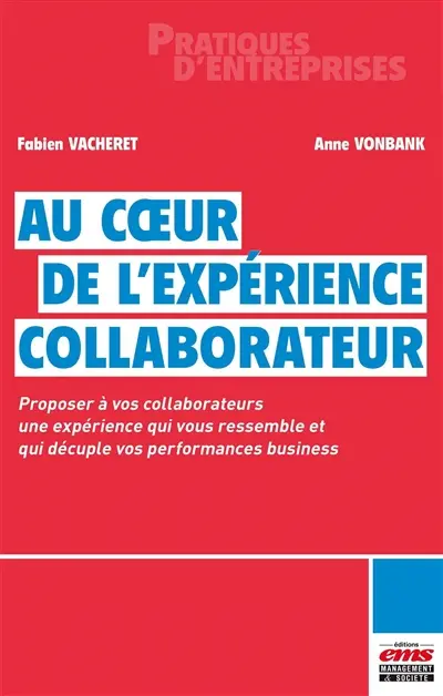 Au coeur de l'expérience collaborateur : proposer à vos collaborateurs une expérience qui vous ressemble et qui décuple vos performances business