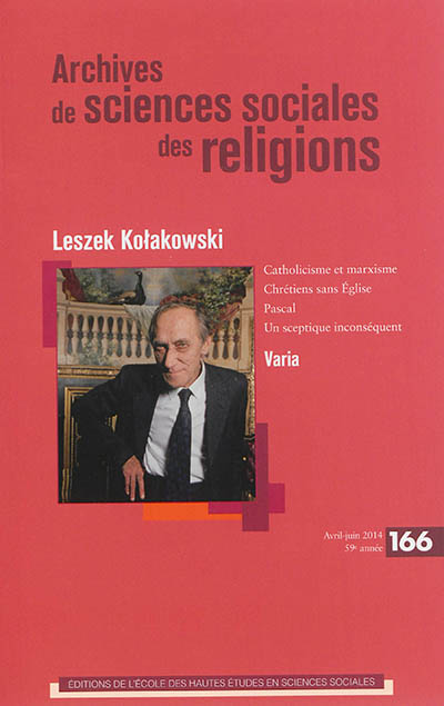 Archives de sciences sociales des religions, n° 166. Dissidences : jalons dans l'oeuvre de Leszek Kolakowski (1927-2009)