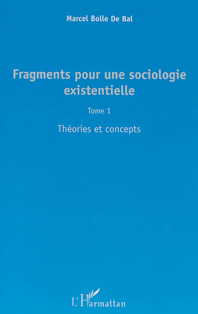 Fragments pour une sociologie existentielle. Vol. 1. Théories et concepts