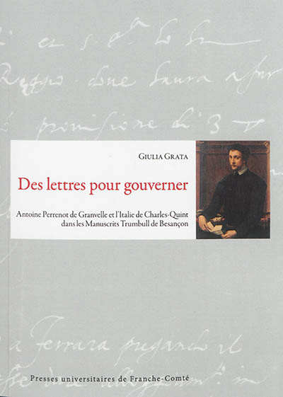 Des lettres pour gouverner : Antoine Perrenot de Granvelle et l'Italie de Charles Quint dans les manuscrits Trumbull de Besançon