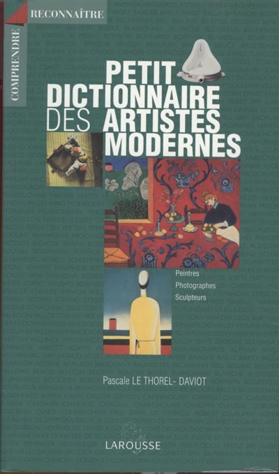 Petit dictionnaire des artistes modernes : peintres, photographes, sculpteurs
