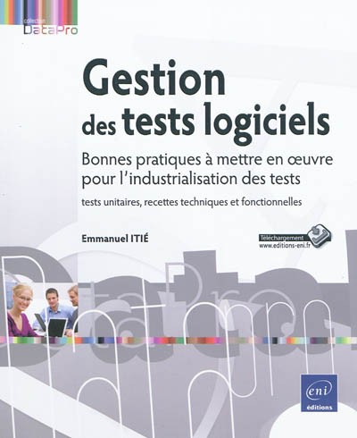 Gestion des tests logiciels : bonnes pratiques à mettre en oeuvre pour l'industrialisation des tests : tests unitaires, recettes techniques et fonctionnelles