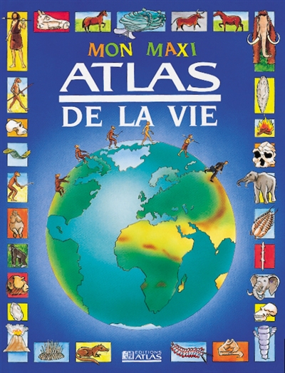 Mon maxi atlas de la vie