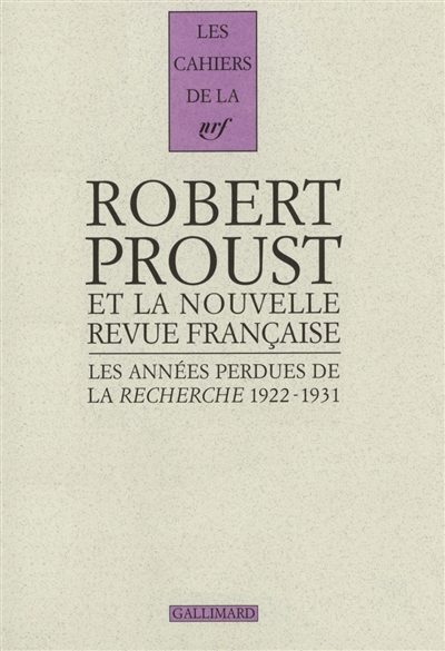Les années perdues de La Recherche 1922-1931 : correspondance pour l'édition des volumes posthumes d'A la Recherche du temps perdu