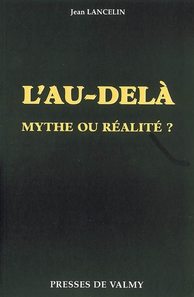 L'au-delà, mythe ou réalité ?