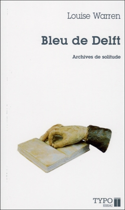 Bleu de Delft : archives de solitude : essai