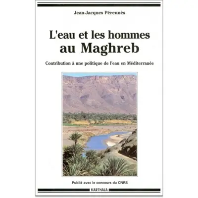 L'eau et les hommes au Maghreb : contribution à une politique de l'eau en méditerranée