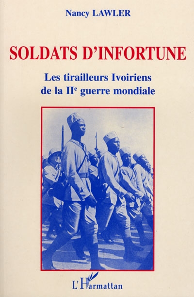 Soldats d'infortune : les tirailleurs ivoiriens de la Deuxième Guerre mondiale