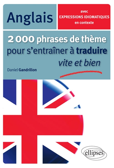 2.000 phrases de thème pour s'entraîner à traduire vite et bien : anglais : avec expressions idiomatiques en contexte