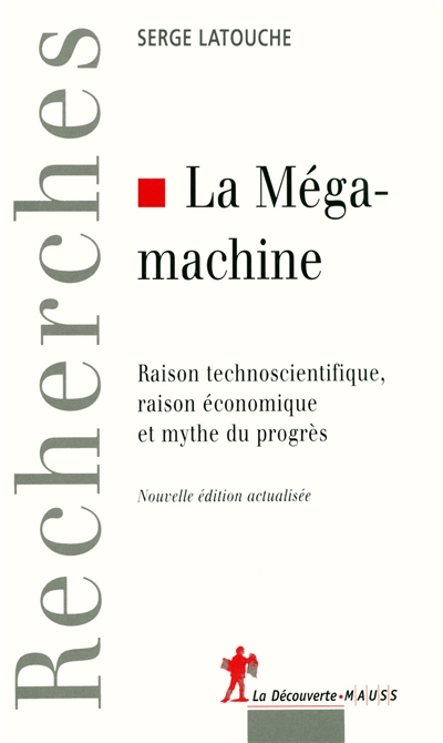La méga-machine : raison technoscientifique, raison économique et mythe du progrès