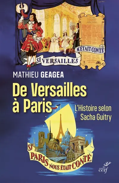 De Versailles à Paris : l'histoire selon Sacha Guitry : si Versailles m'était conté, si Paris nous était conté