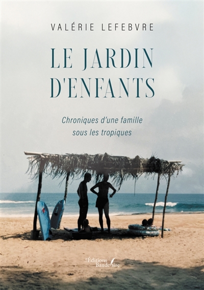 Le jardin d'enfants : Chroniques d'une famille sous les tropiques