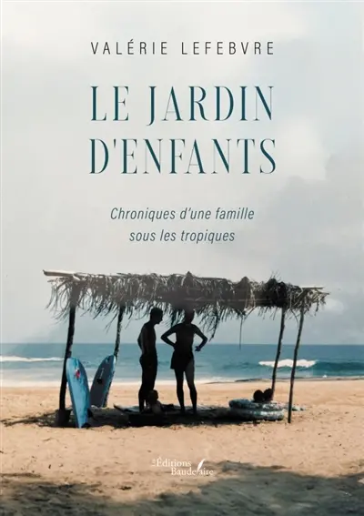 Le jardin d'enfants : Chroniques d'une famille sous les tropiques