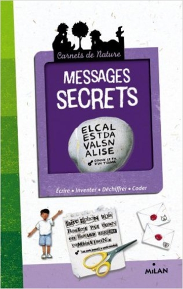 Messages secrets : écrire, inventer, déchiffrer, coder