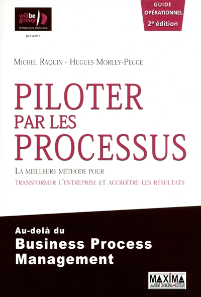 Piloter par les processus : la meilleure méthode pour transformer l'entreprise et accroître les résultats, au-delà du business process management