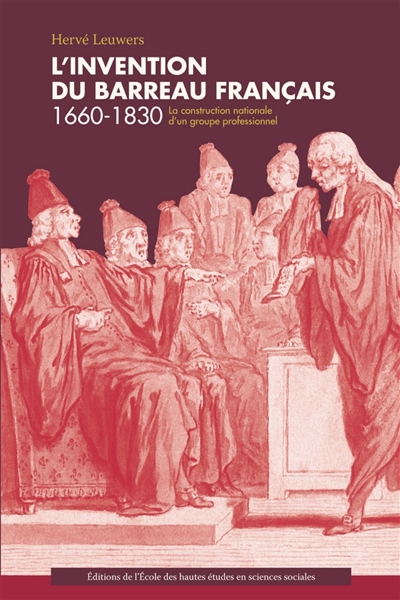 L'invention du barreau français, 1660-1830 : la construction nationale d'un groupe professionnel