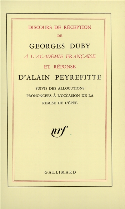 Discours de réception de Georges Duby à l'Académie française et réponses d'Alain Peyrefitte. Allocutions prononcées à l'occasion de la remise de l'épée