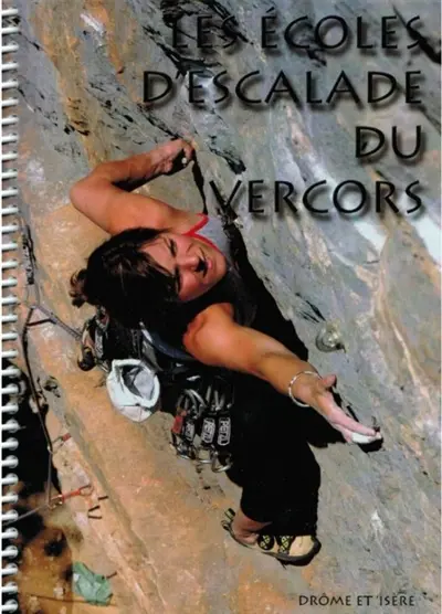 Les écoles d'escalade du Vercors : 42 sites d'escalade sportive sur les départements de l'Isère et de la Drôme