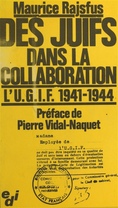 Des Juifs dans la collaboration. L'Ugif, 1941-1944 : précédé d'une courte étude sur les Juifs de France en 1939