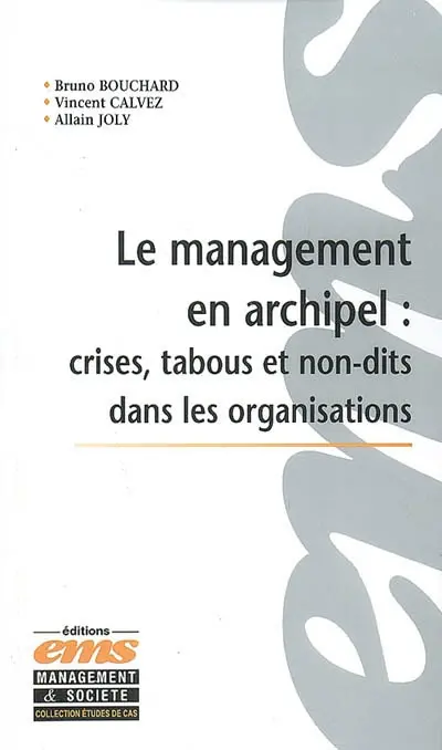 Le management en archipel. Vol. 1. Crises, tabous et non-dits dans les organisations