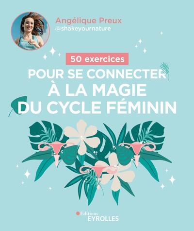 50 exercices pour se connecter à la magie du cycle féminin