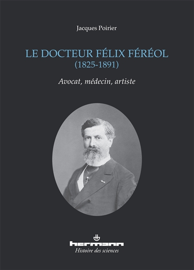 Le docteur Félix Féréol, 1825-1891 : avocat, médecin, artiste