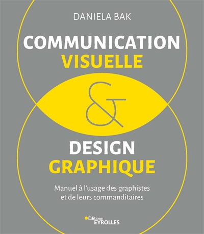 Communication visuelle & design graphique : manuel à l'usage des graphistes et de leurs commanditaires