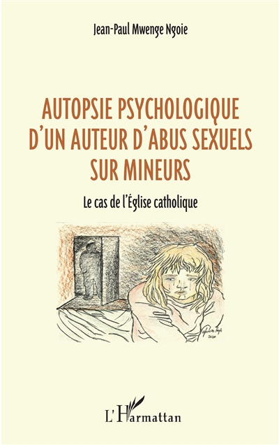 Autopsie psychologique d'un auteur d'abus sexuels sur mineurs : le cas de l'Eglise catholique