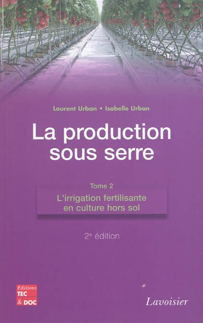 La production sous serre. Vol. 2. L'irrigation fertilisante en culture hors sol
