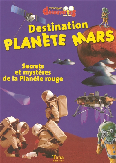 Destination planète Mars : secrets et mystères de la planète rouge