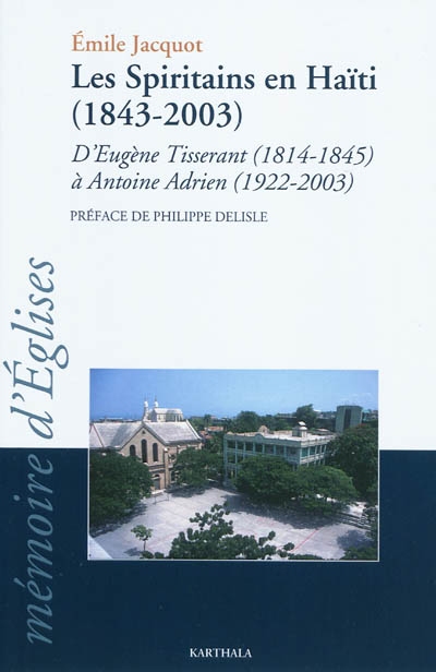 Les spiritains en Haïti (1843-2003) : d'Eugène Tisserand (1814-1845) à Antoine Adrien (1922-2003)