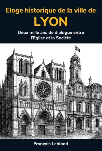 Eloge historique de la ville de Lyon : A partir des écrits, au XVIIème siècle, de Claude François Menestrier