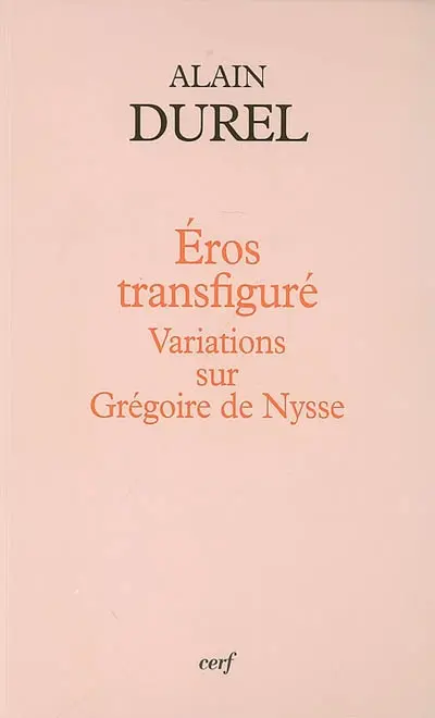 Eros transfiguré : variations sur Grégoire de Nysse