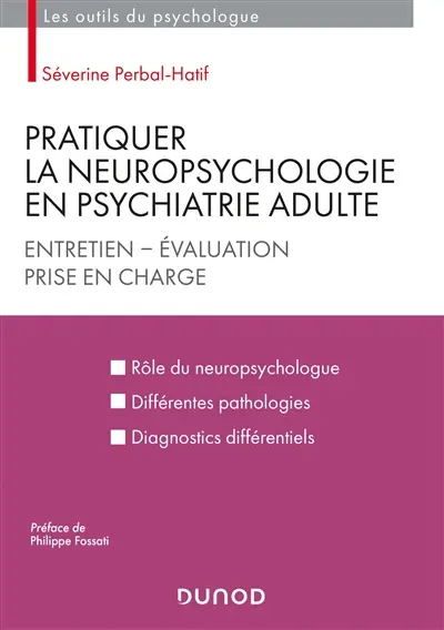 Pratiquer la neuropsychologie en psychiatrie adulte : entretien, évaluation, prise en charge
