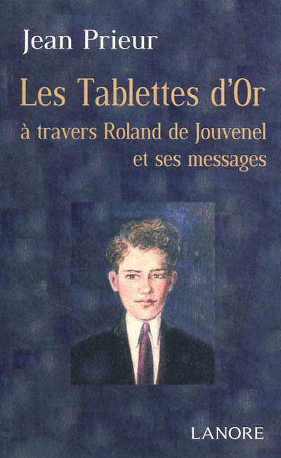 Les tablettes d'or : à travers Roland de Jouvenel et ses messages