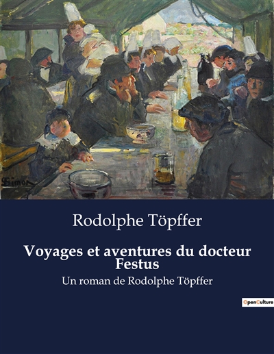 Voyages et aventures du docteur Festus : Un roman de Rodolphe Töpffer