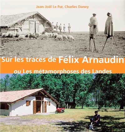 Sur les traces de Félix Arnaudin ou Les métamorphoses des Landes