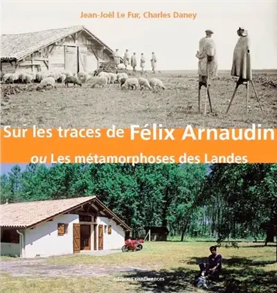 Sur les traces de Félix Arnaudin ou Les métamorphoses des Landes