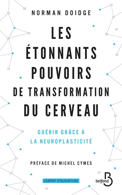 Les étonnants pouvoirs de transformation du cerveau : guérir grâce à la neuroplasticité