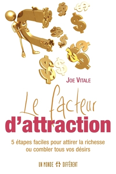 Le facteur d'attraction : 5 étapes faciles pour attirer la richesse ou combler tous vos désirs