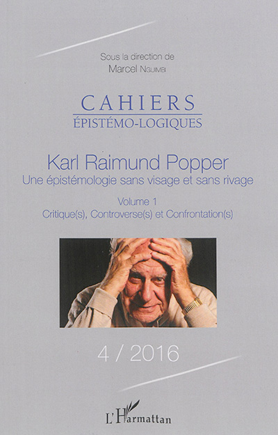 Cahiers épistémo-logiques, n° 4. Karl Raimund Popper, une épistémologie sans visage et sans rivage (1) : critiques(s), controverse(s) et confrontation(s)