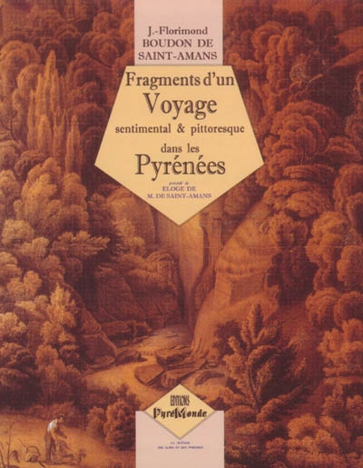 Fragments d'un voyage sentimental et pittoresque dans les Pyrénées. Eloge de M. de Saint-Amans