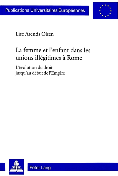 La femme et l'enfant dans les unions illégitimes à Rome : l'évolution du droit jusqu'au début de l'Empire