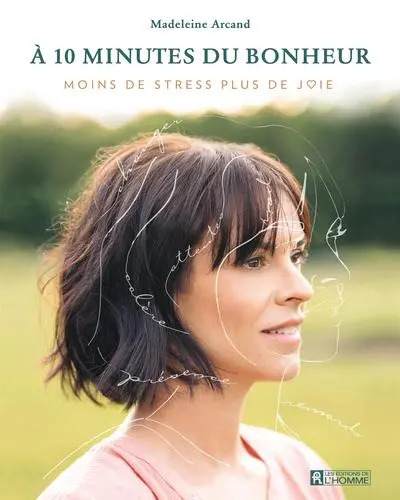 A 10 minutes du bonheur : moins de stress, plus de joie