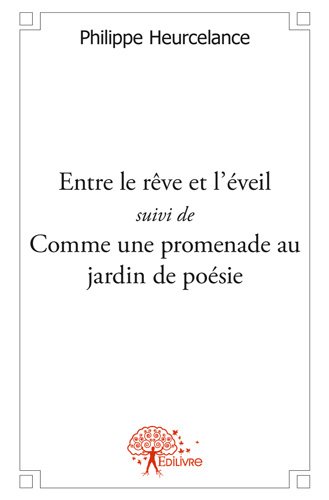Entre le rêve et l'éveil suivi de comme une promenade au jardin de poésie