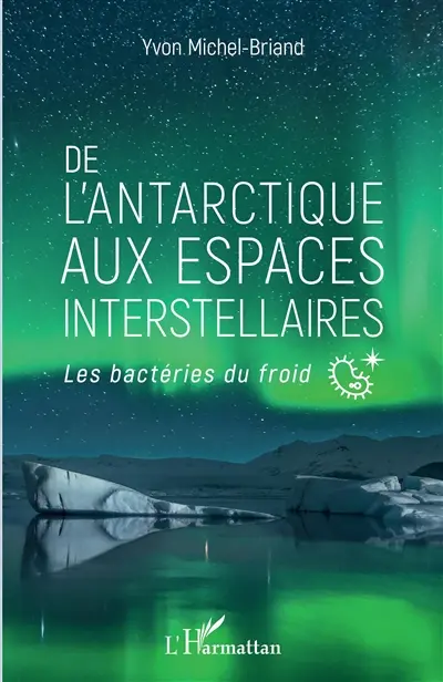 De l'Antarctique aux espaces interstellaires : les bactéries du froid