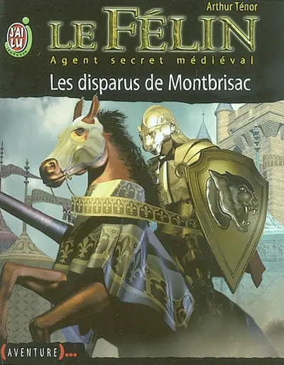 Le Félin : agent secret médiéval. Vol. 4. Les disparus de Montbrisac