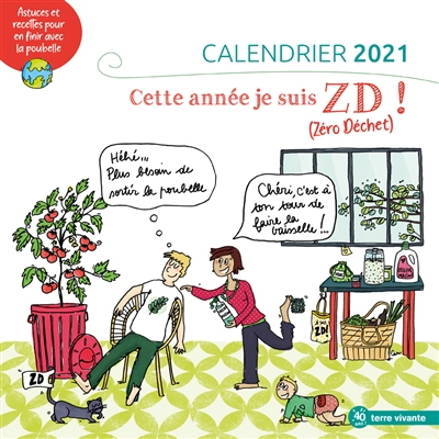 Cette année, je suis ZD ! (zéro déchet) : calendrier 2021 : astuces et recettes pour en finir avec la poubelle