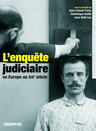 L'enquête judiciaire en Europe au XIXe siècle : acteurs, imaginaires, pratiques